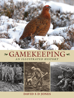 Gamekeeping: An Illustrated History - Jones, David S. D.