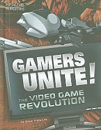 Gamers Unite!: The Video Game Revolution
