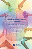 Games as Transformative Experiences for Critical Thinking, Cultural Awareness, and Deep Learning: Strategies & Resources