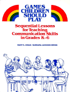 Games Children Should Play: Sequential Lessons for Teaching Communication Skills in Grades K-6