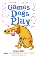 Games Dogs Play - Baker, Stephen