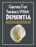 Games For Seniors With Dementia: Fun Activities For Elderly Adults
