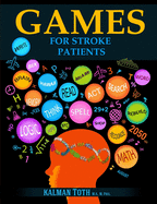 Games for Stroke Patients: Restore Language, Math, Logic & Motor Skills to Live a Rewarding Life