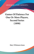 Games Of Patience For One Or More Players, Second Series (1898)