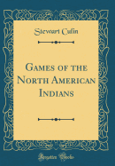 Games of the North American Indians (Classic Reprint)