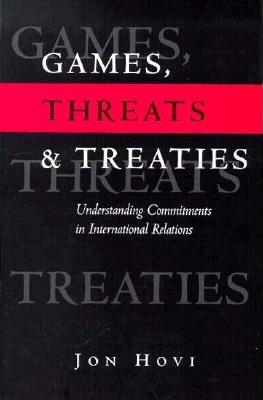 Games, Threats and Treaties: Understanding Commitments in International Relations - Hovi, Jon