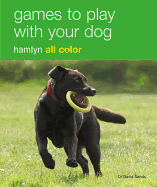 Games to Play with Your Dog: Hamlyn All Color