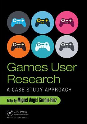 Games User Research: A Case Study Approach - Garcia-Ruiz, Miguel Angel (Editor)