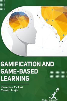 Gamification and Game-Based Learning - Molosi, Keneilwe, and Mejia, Camilo