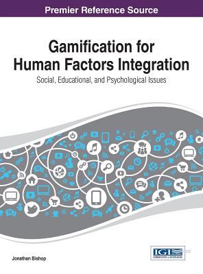 Gamification for Human Factors Integration: Social, Education, and Psychological Issues - Bishop, Jonathan (Editor)