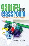 Gamify Your Classroom: A Field Guide to Game-Based Learning