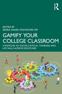 Gamify Your College Classroom: Strategies to Foster Critical Thinking and Life Skills Across Disciplines