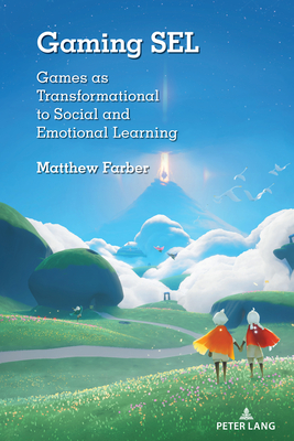 Gaming Sel: Games as Transformational to Social and Emotional Learning - Farber, Matthew