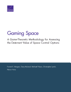 Gaming Space: A Game-Theoretic Methodology for Assessing the Deterrent Value of Space Control Options