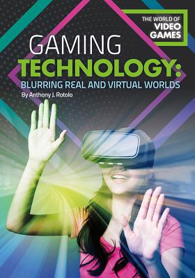 Gaming Technology: Blurring Real and Virtual Worlds - Rotolo, Anthony J