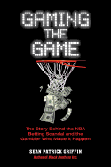 Gaming the Game: The Story of the NBA Betting Scandal and the Gambler Who Made It Happen