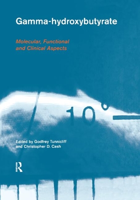 Gamma-Hydroxybutyrate: Pharmacological and Functional Aspects - Tunnicliff, Godfrey (Editor), and Cash, Christopher D. (Editor)