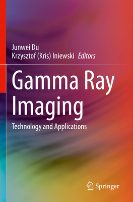 Gamma Ray Imaging: Technology and Applications - Du, Junwei (Editor), and Iniewski (Editor)