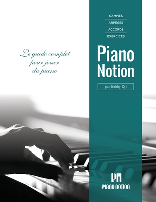 Gammes, arp?ges, accords, exercices par Piano Notion: Le guide complet pour jouer du piano - Cyr, Bobby