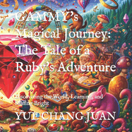 GAMMY's Magical Journey: The Tale of a Ruby's Adventure: Discovering the World, Learning, and Shining Bright