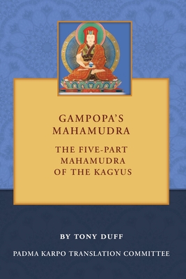 Gampopa's Mahamudra: The Five Part Mahamudra of the Kagyus - Duff, Tony