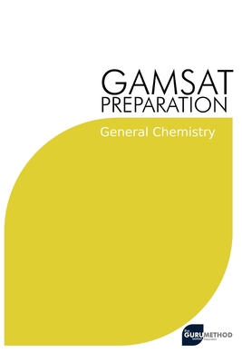 GAMSAT Preparation General Chemistry: Efficient Methods, Detailed Techniques, Proven Strategies, and GAMSAT Style Questions for GAMSAT General Chemistry Section - Tan, Michael