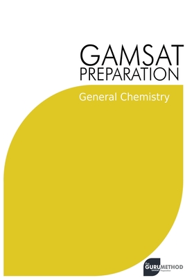 GAMSAT Preparation General Chemistry: Efficient Methods, Detailed Techniques, Proven Strategies, and GAMSAT Style Questions - Tan, Michael