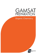 GAMSAT Preparation Organic Chemistry: Efficient Methods, Detailed Techniques, Proven Strategies, and GAMSAT Style Questions