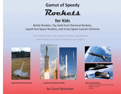 Gamut of Speedy Rockets, for Kids: Bottle Rockets, Toy Solid-fuel Chemical Rockets, Liquid-fuel Rockets, and Crazy Space Launch Schemes