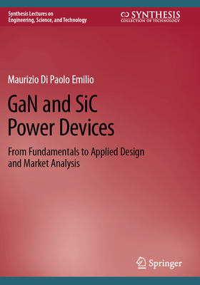 GaN and SiC Power Devices: From Fundamentals to Applied Design and Market Analysis - Di Paolo Emilio, Maurizio