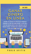 Ganar dinero en l?nea en 2020: Descubre los secretos utilizados por los principales vendedores en l?nea para ganar millones! Tu gu?a paso a paso para generar dinero en l?nea, construir flujos de ingresos pasivos, y retirarse rico a trav?s del Internet...