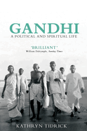 Gandhi: A Political and Spiritual Life
