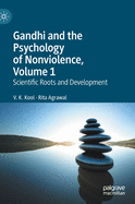 Gandhi and the Psychology of Nonviolence, Volume 1: Scientific Roots and Development