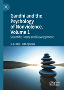 Gandhi and the Psychology of Nonviolence, Volume 1: Scientific Roots and Development