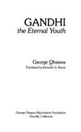Gandhi: The Eternal Youth - Ohsawa, George, and Burns, Kenneth G. (Designer)