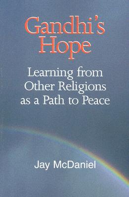 Gandhi's Hope: Learning from Other Religions as a Path to Peace - McDaniel, Jay Byrd