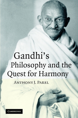 Gandhi's Philosophy and the Quest for Harmony - Parel, Anthony J