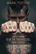 Gang Life: 10 of the Toughest Tell Their Stories - Totten, Mark, Professor