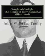 Gangland Gaslight: The Killing of Rosy Rosenthal. (Illustrated)
