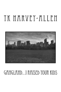 Gangland...I Raised Your Kids