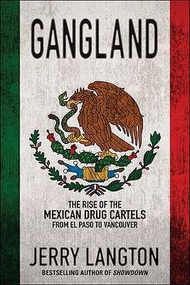 Gangland: The Rise of the Mexican Drug Cartels from El Paso to Vancouver - Langton, Jerry