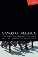 Gangs of America: The Rise of Corporate Power and the Disabling of Democracy
