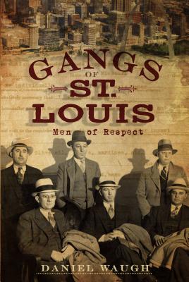 Gangs of St. Louis: Men of Respect - Waugh, Daniel