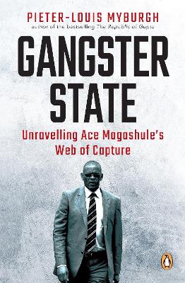 Gangster State: Unravelling Ace Magashule's Web of Capture - Myburgh, Pieter-Louis