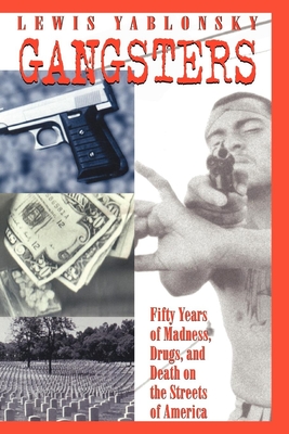 Gangsters: 50 Years of Madness, Drugs, and Death on the Streets of America - Yablonsky, Lewis