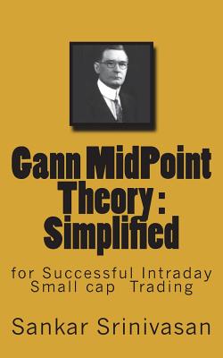 Gann MidPoint Theory: Simple Mathematical calculations for Intraday trading - Aravinth, Paul Daniel (Editor), and Srinivasan, Sankar