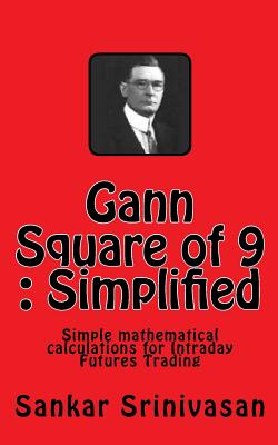 Gann Square of 9: Simple mathematical calculations for Futures Trading - Aravinth, Paul Daniel (Editor), and Srinivasan, Sankar