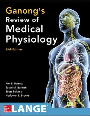 Ganong's Review of Medical Physiology, Twenty-Fifth Edition - Barrett, Kim E, PhD, and Barman, Susan M, and Boitano, Scott