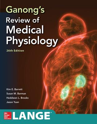 Ganong's Review of Medical Physiology, Twenty Sixth Edition - Barrett, Kim E, and Barman, Susan M, and Yuan, Jason