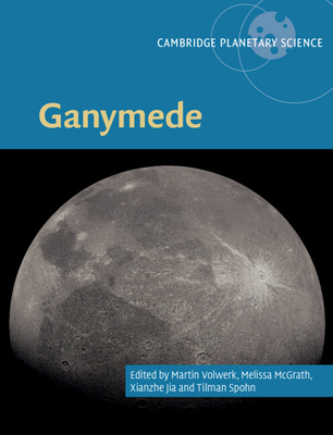 Ganymede - Volwerk, Martin (Editor), and McGrath, Melissa (Editor), and Jia, Xianzhe (Editor)